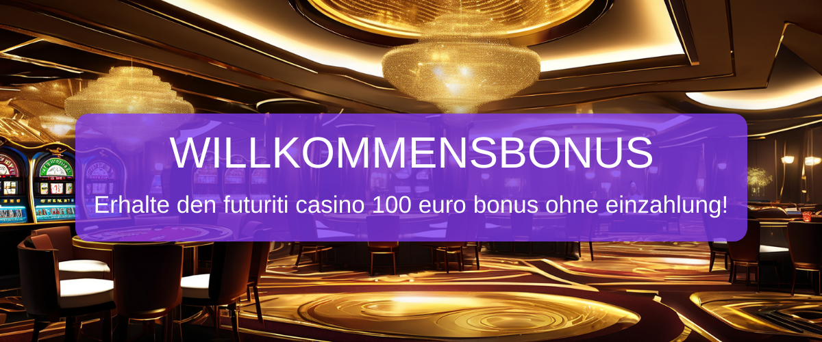 futuriti casino 100 euro bonus ohne einzahlung